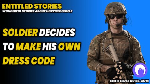 "A soldier makes his own dress code" and other funny stories from EntitledStories.com