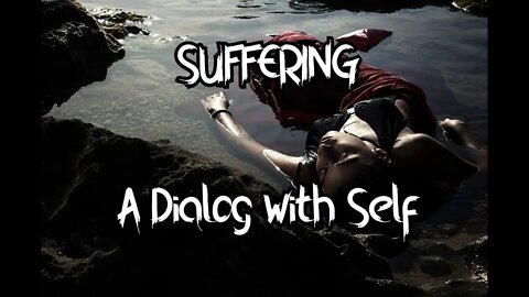 SUFFERING - A Dialog with the Self