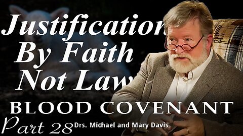 Justification by Faith; Blood Covenant Part 28