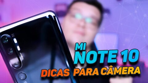 Dicas para a Câmera do Mi Note 10!