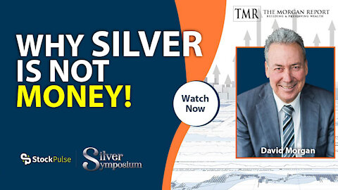 Why Silver Is NOT Money: Silver Symposium 2021