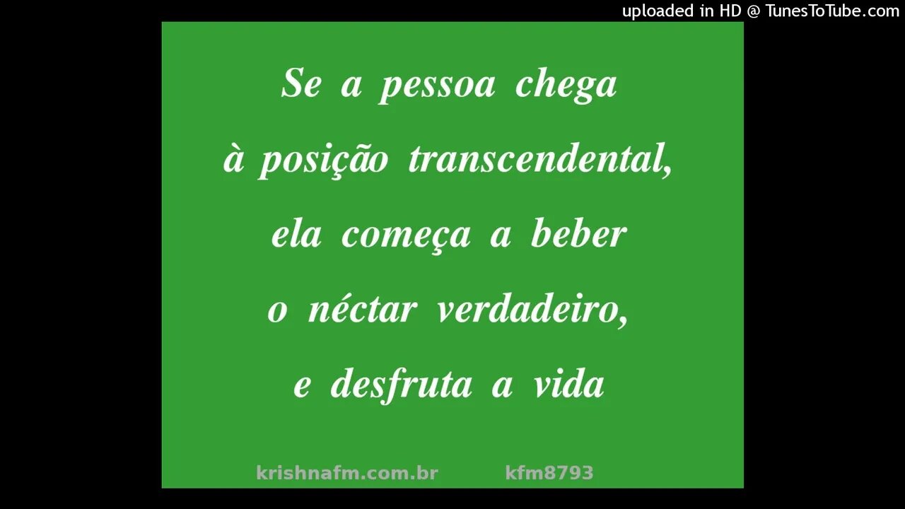Se a pessoa chega à posição transcendental, ela começa a beber o néctar verdadeiro, e... kfm8793