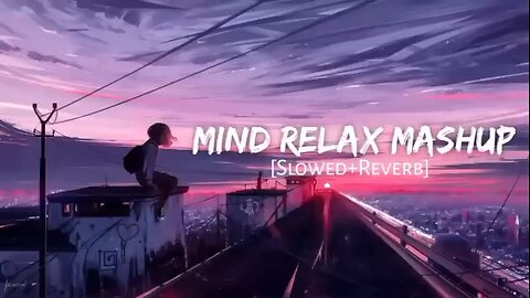 Mind Relax Mashup | Lofi Songs | Sleep Songs | Non Stop Jukebox