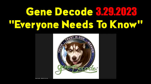 Gene Decode 3.29.23 "Everyone Needs To Know"