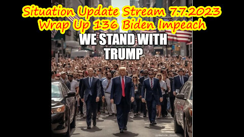 Situation Update Stream 7.7.2023 - Wrap Up 136 Biden Impeach