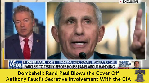 Bombshell: Rand Paul Blows the Cover Off Anthony Fauci's Secretive Involvement With the CIA