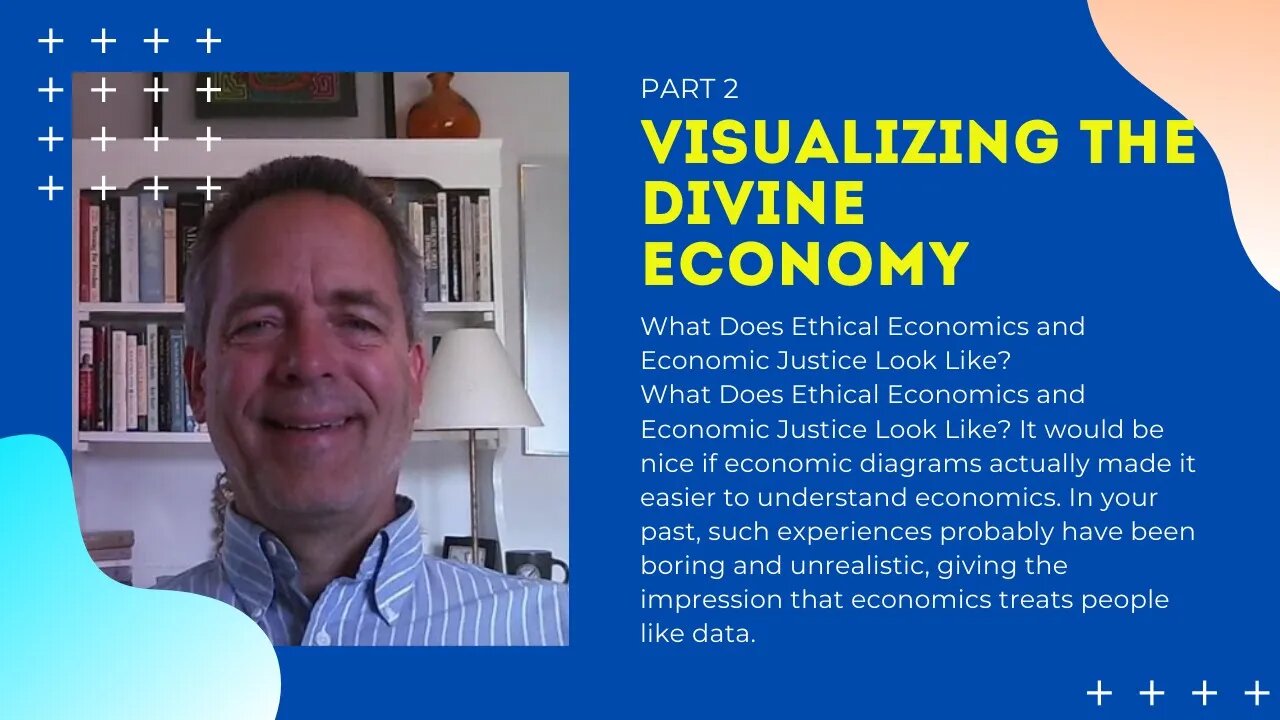 Visualizing the Divine Economy – What Does Ethical Economics and Economic Justice Look Like?