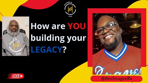 How are YOU building your LEGACY? @thechicagorilla @humbledad