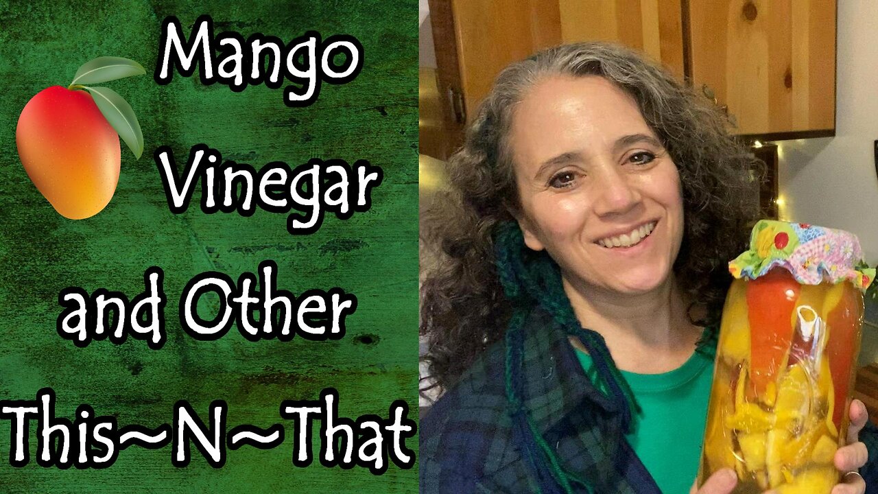 Mango Vinegar, Growing Potatoes, and Other This~N~That