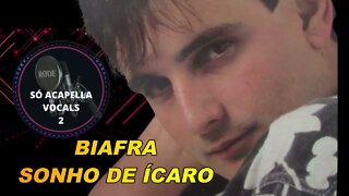 SONHO DE ÍCARO - BIAFRA GRANDE SUCESSO SÓ ACAPELLA