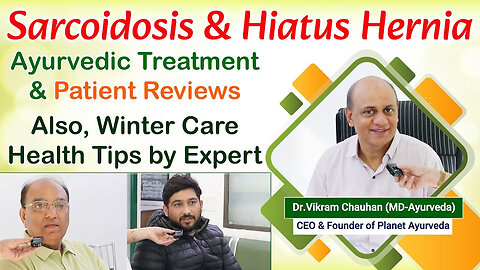 Sarcoidosis, Hiatus Hernia Ayurvedic Treatment - Patient Review