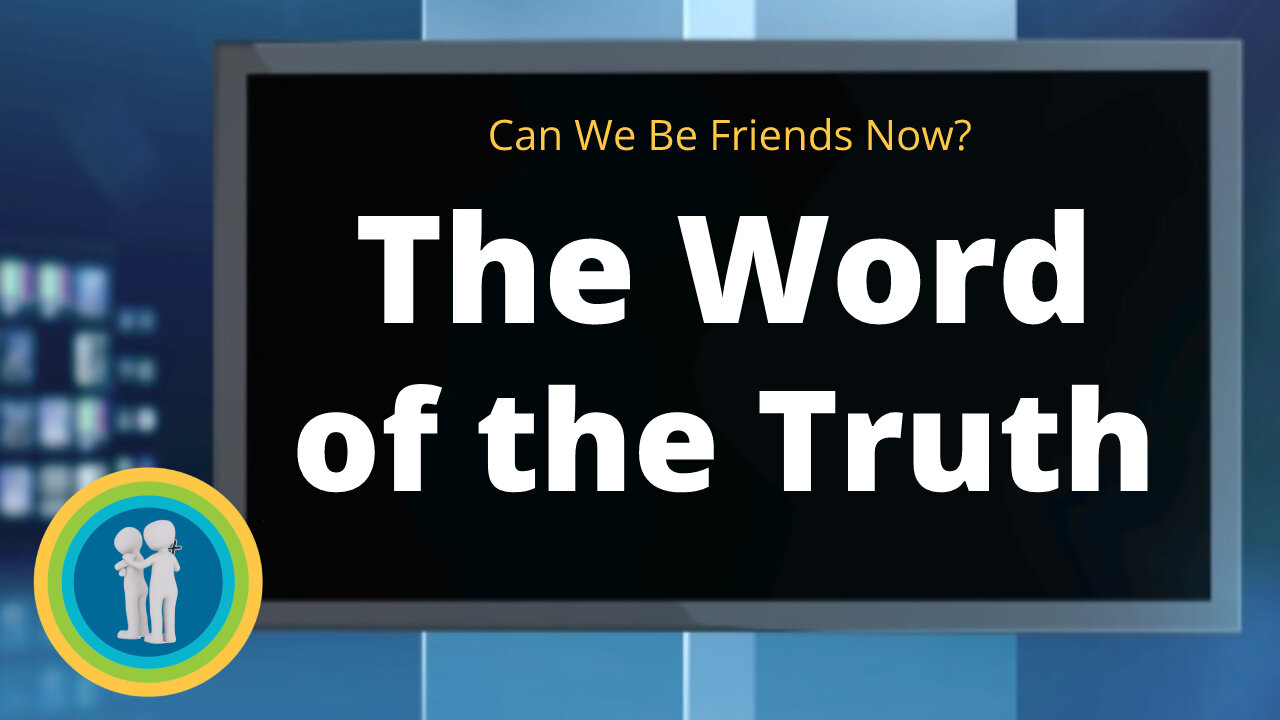 12 - Correctly Cut the Word of the Truth - Can We Be Friends Now?