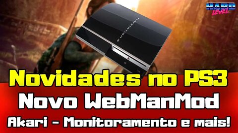 PS3! Novo WebmanMod, Novo Plugin de monitoramento Akari e Novo jogo retornando ao online!