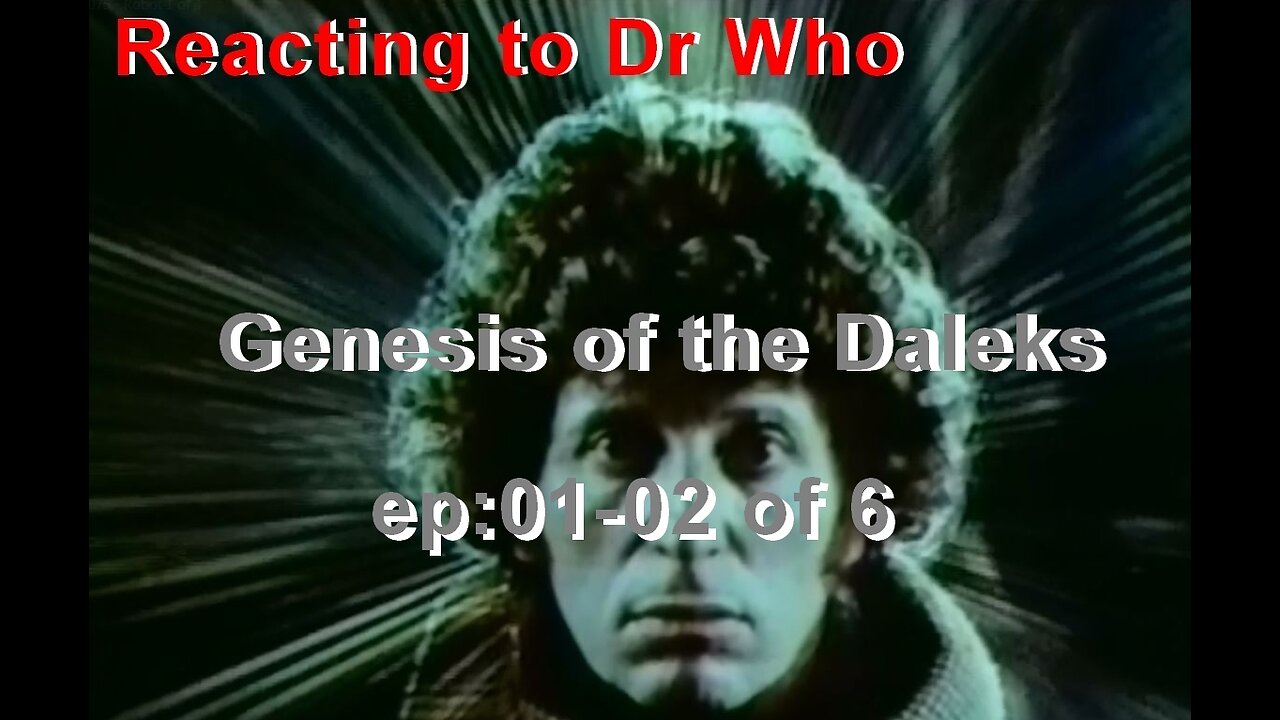 Reacting to Dr Who: Genesis of the Daleks ep01-02 of 6