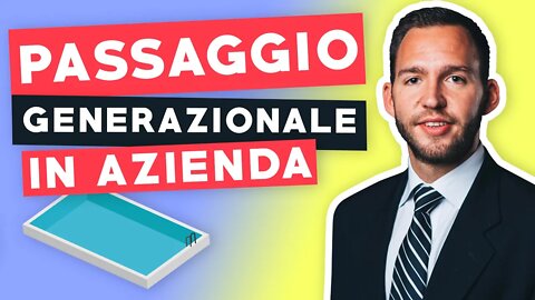 Passaggio Generazionale: tornare a fare l'imprenditore di seconda generazione nell'azienda familiare