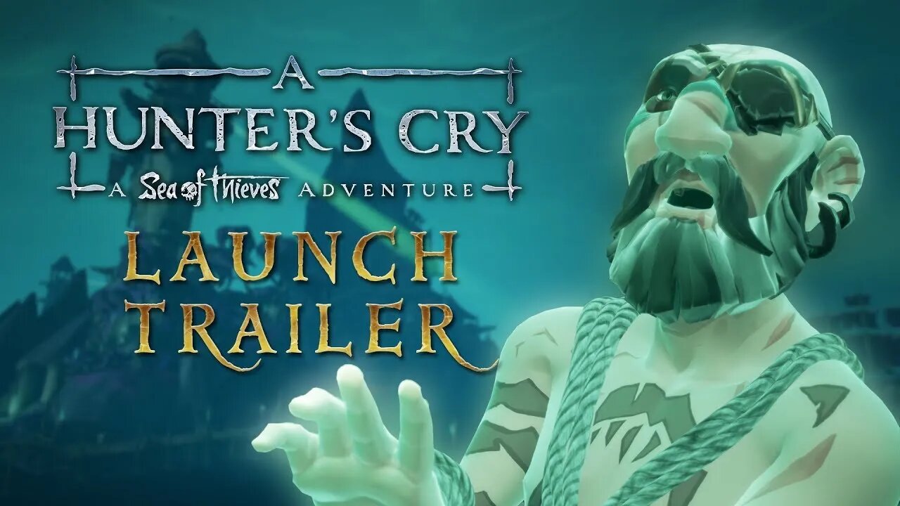 A Hunter's Cry A Sea of Thieves Adventure - Launch Trailer