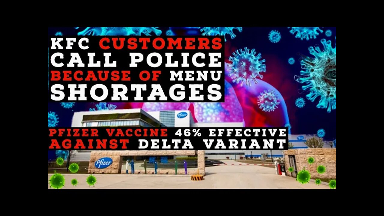 KFC Customers Call Police Because of Menu Shortage. Pfizer 46% Effective Against Delta: Aug.9-Aug.13