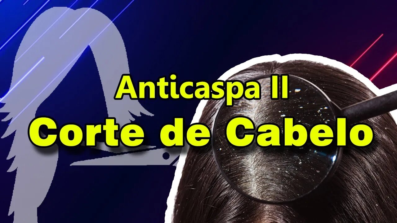 Teste Caspa II e Corte de Cabelo