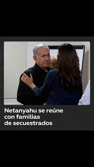 Netanyahu se reúne con familias de israelíes secuestrados por Hamás