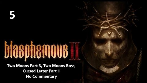 Blasphemous 2 | Part 5 - Two Moons Part 3, Two Moons Boss, Cursed Letter Part 1