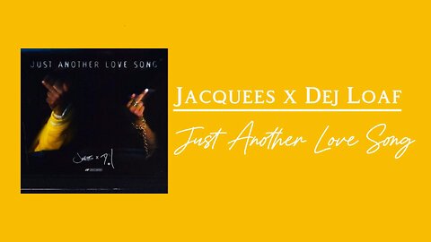 Jacquees x Dej Loaf - Just Another Love Song (lyrics)