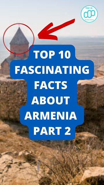 Top 10 Fascinating Facts About Armenia Part 2