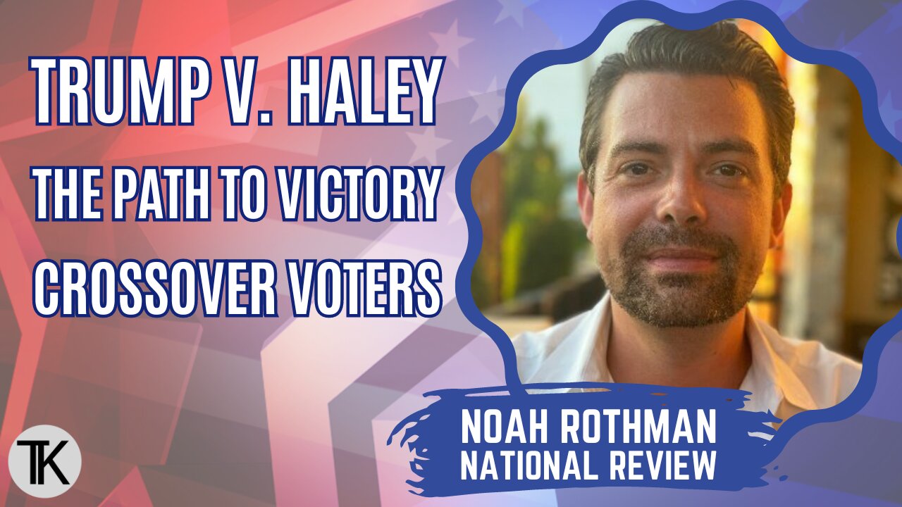 The Crossover Vote in a General Election with Noah Rothman of National Review