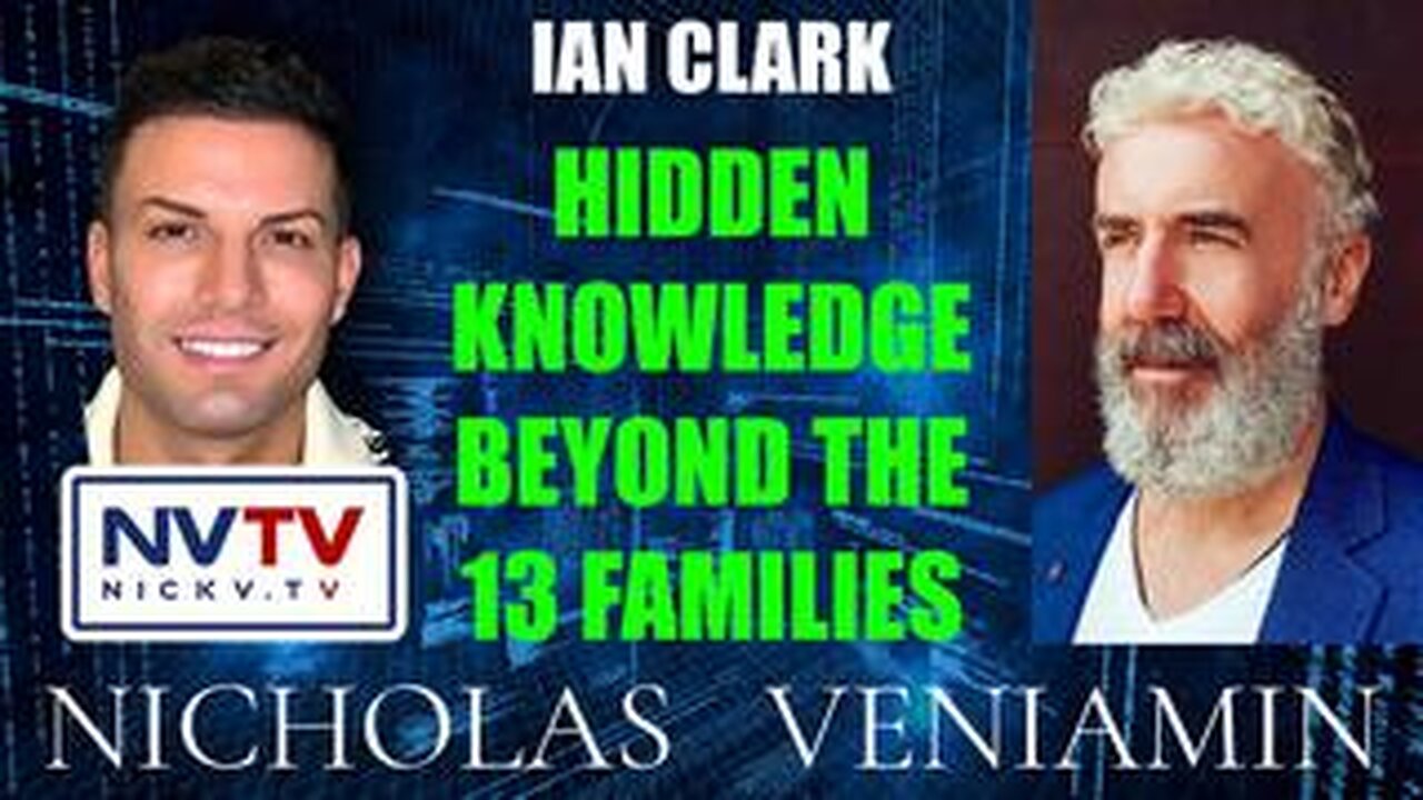 Ian Clark Discusses Hidden Knowledge Beyond The 13 Families with Nicholas Veniamin