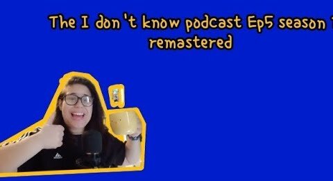 I'm back again( the I don't know podcast #ep5 season 1 remastered)