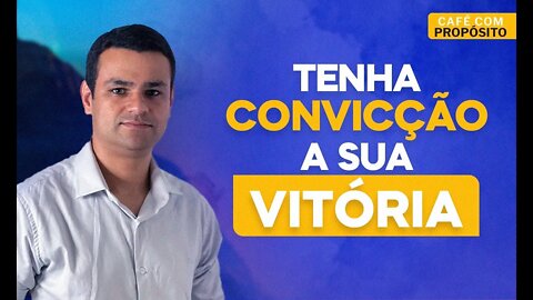 SEJA CONVICTO DA SUA VITÓRIA - CAFÉ COM PROPÓSITO - Kleyton Barcelos