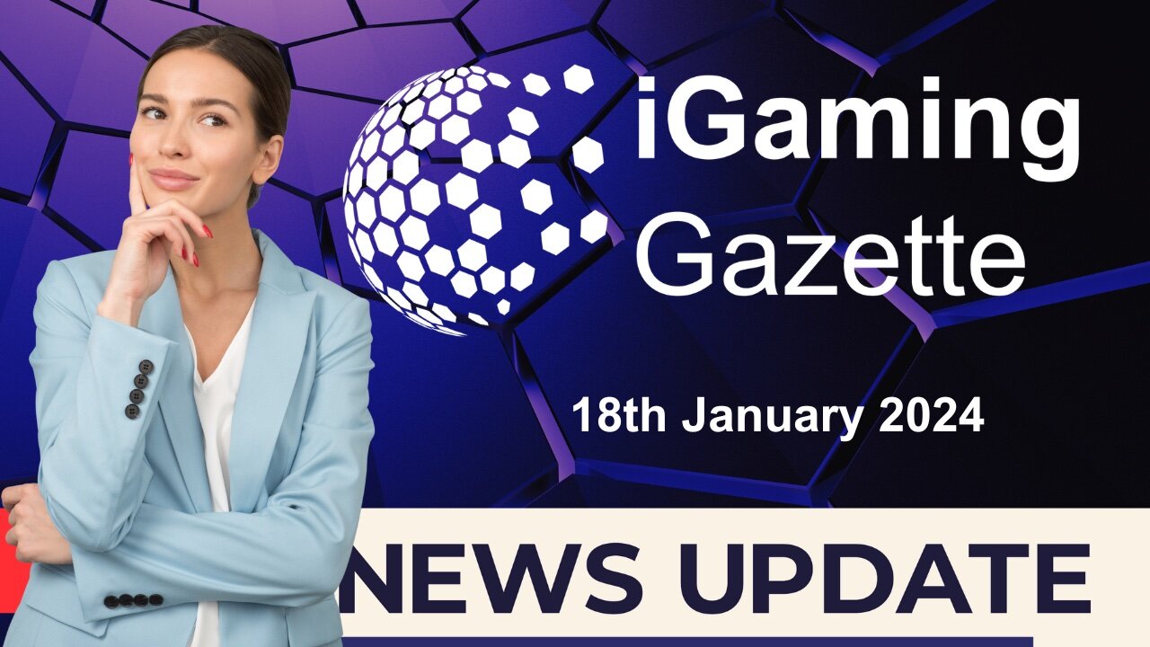 iGaming Gazette: iGaming News Update - 18th January 2024