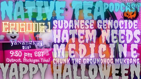 Native Tea Podcast - Episode 1: Sudanese Genocide, Hatem Needs Medicine, Chunk the Groundhog Mukbang