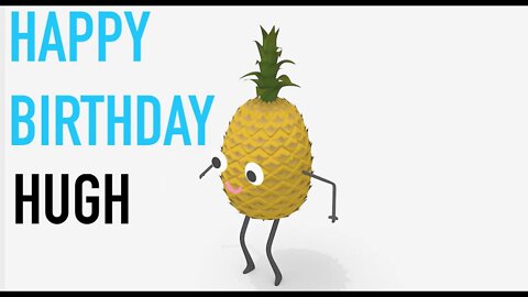 Happy Birthday HUGH! - PINEAPPLE Birthday Song