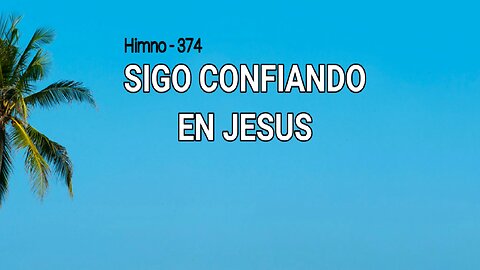 374 - Sigo confiando en Jesús