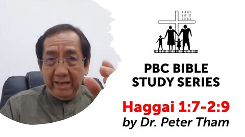 [160222] PBC Bible Study Series - Haggai 1:7-2:9 by Dr. Peter Tham