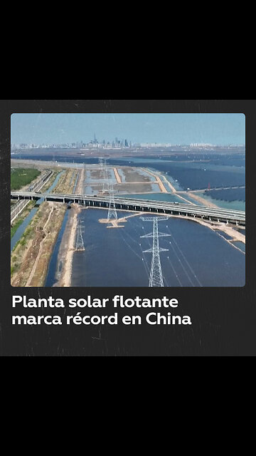 La planta solar flotante más grande del mundo está en marcha en China