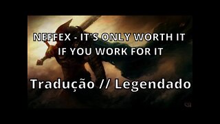 NEFFEX - IT'S ONLY WORTH IT IF YOU WORK FOR IT ( Tradução // Legendado )