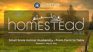 QSI Homestead Series 4: Small Scale Animal Husbandry - From Farm to Table (May 31, 2024)