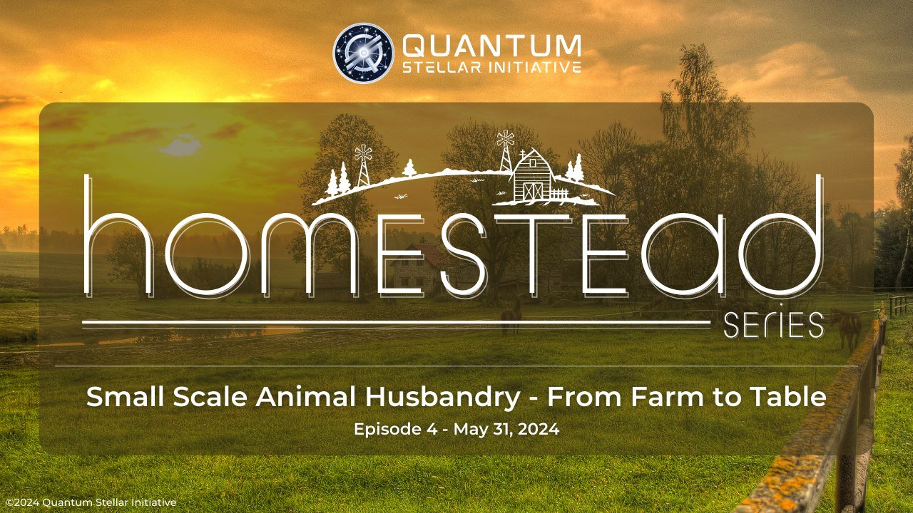 QSI Homestead Series 4: Small Scale Animal Husbandry - From Farm to Table (May 31, 2024)