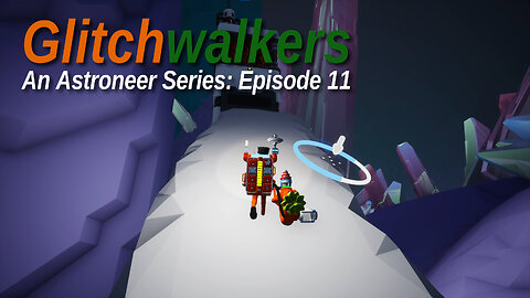 Astroneer Glitchwalkers E11 by Rudimentary Rob