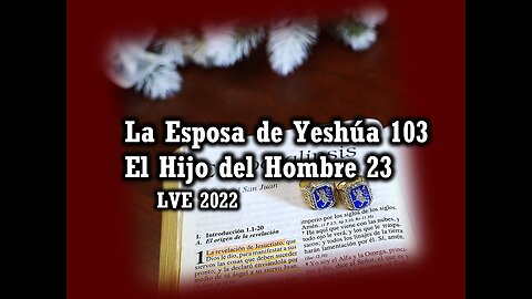 La Esposa de Yeshúa 103 - El Hijo del hombre 23