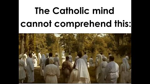 The Catholic mind cannot comprehend