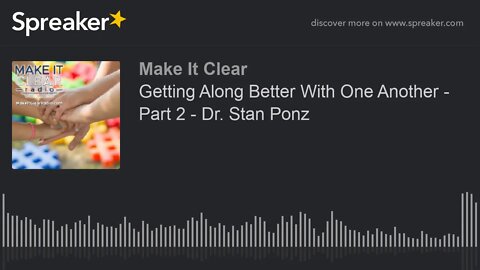 Getting Along Better With One Another - Part 2 - Dr. Stan Ponz