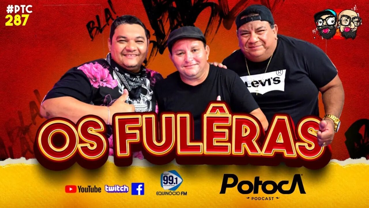 OS FULÊRAS | PTC #287