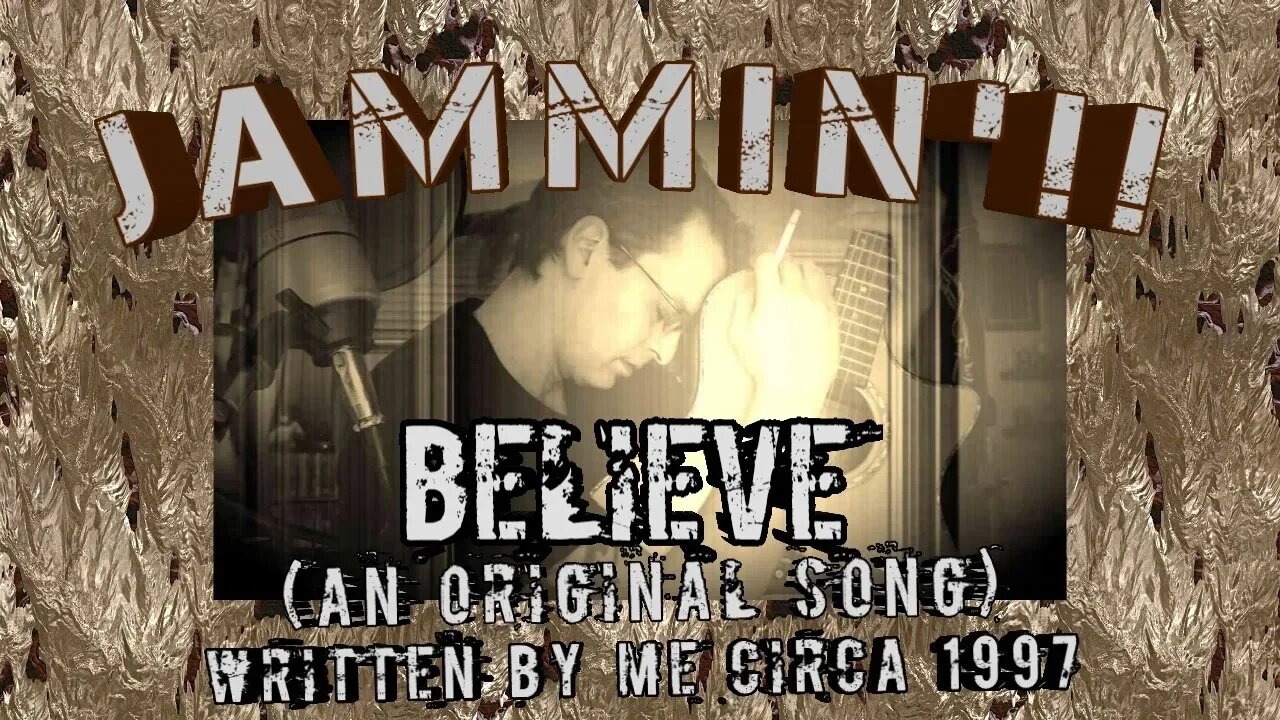 Jammin'!! Believe (An Original Song - Circa 1997)