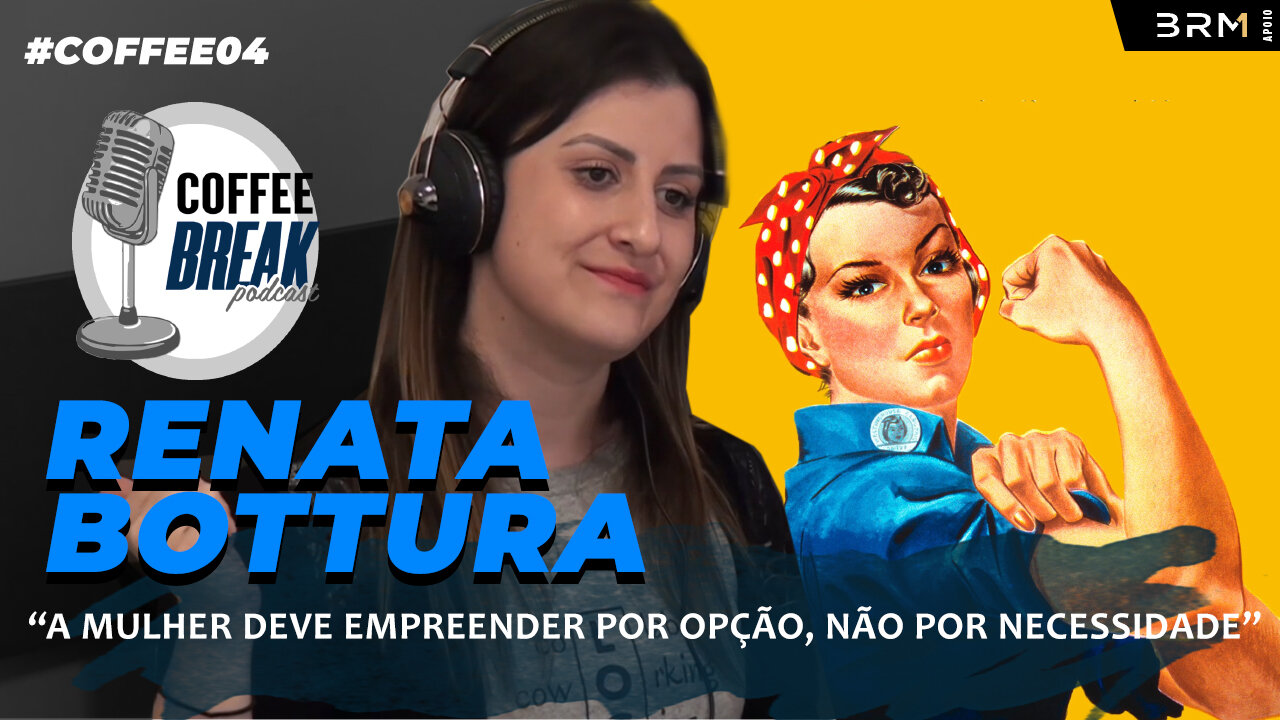 [#COFFEE 04] RENATA BOTTURA - Lugar de Mulher é onde ela quiser!