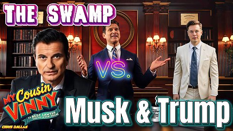 The Swamp vs. Musk and Trump Vinny Gambini Isn’t Holding Back!