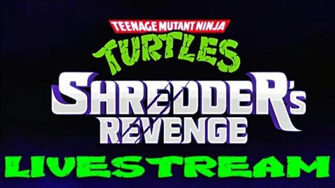 #TeenageMutantNinjaTurtlesShreddersRevenge LIVESTREAM