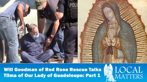 Will Goodman of Red Rose Rescue on the Tilma of Our Lady of Guadeloupe: Part 1 -- WQPH Local Matters