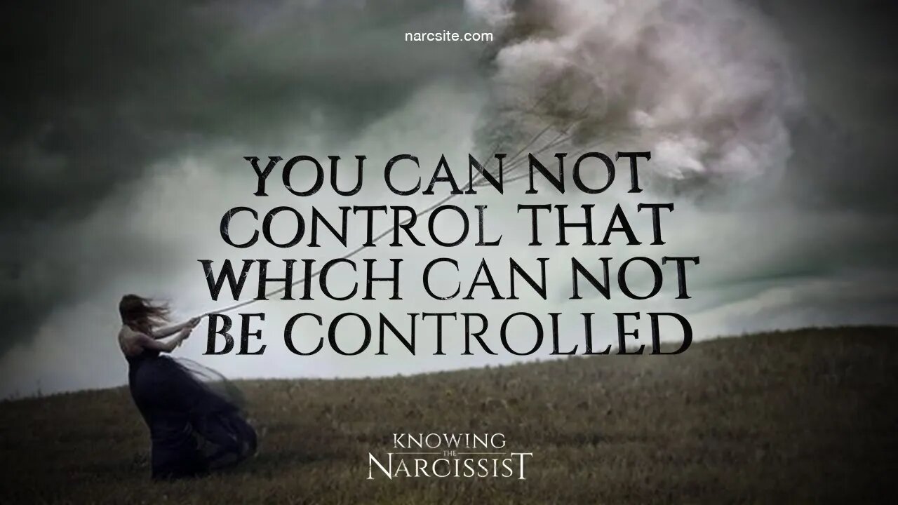 You Cannot Control That Which Cannot Be Controlled.